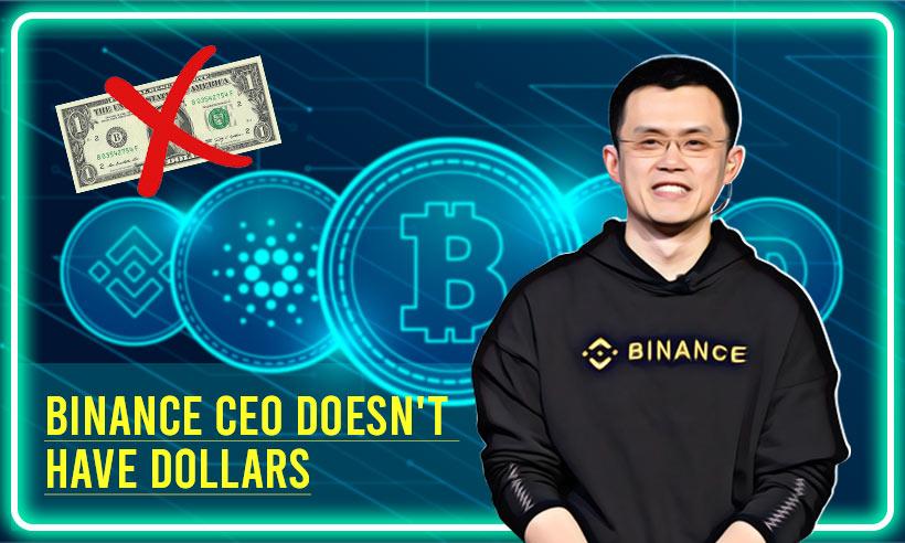 Binance CEO: All My Money Is In Crypto, I Don't Have Dollars