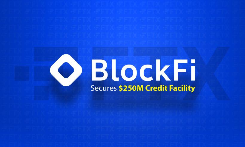 Crypto Lender BlockFi Secures $250M Credit Facility from FTX