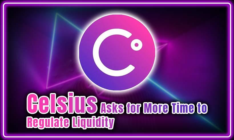 Celsius Seeks More Time to Stabilize Liquidity after Withdrawal Freeze