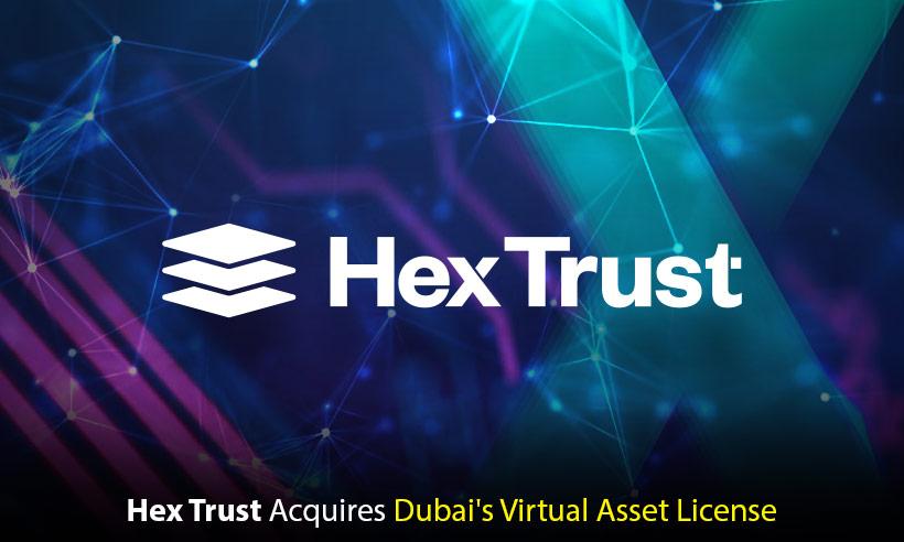 Hex Trust Receives Virtual Asset License in Dubai