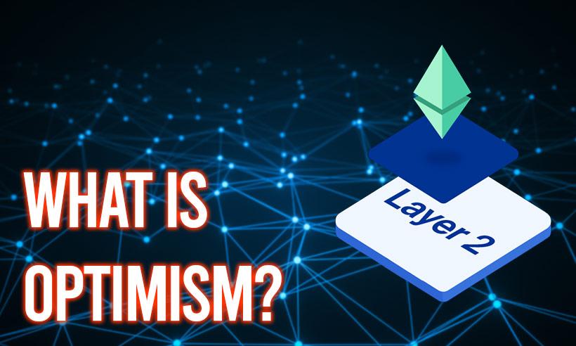 All You Need to Know About Optimism: Low Cost Layer 2 Blockchain Solution