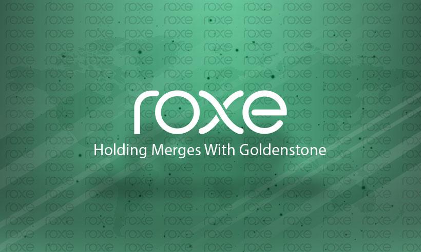 Roxe And Goldenstone Merge Deal is Worth $3.6 billion