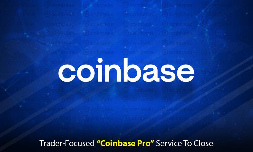 Coinbase to Shut Down Its Trader-Focused “Coinbase Pro” Service