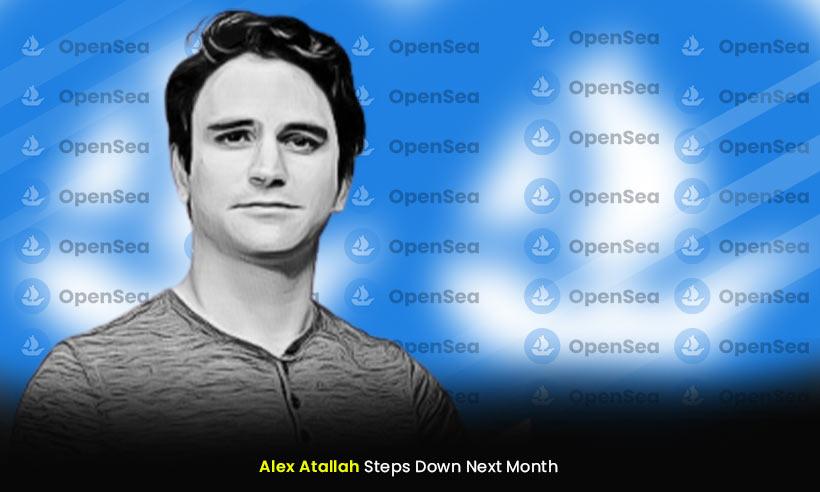OpenSea Co-Founder Alex Atallah to Step Down Next Month