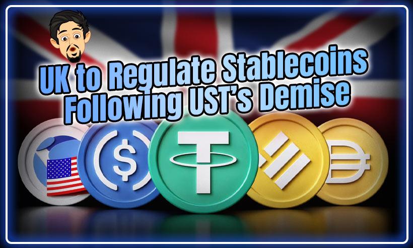UK Govt Set to Regulate Stablecoins Following Terra UST’s Collapse